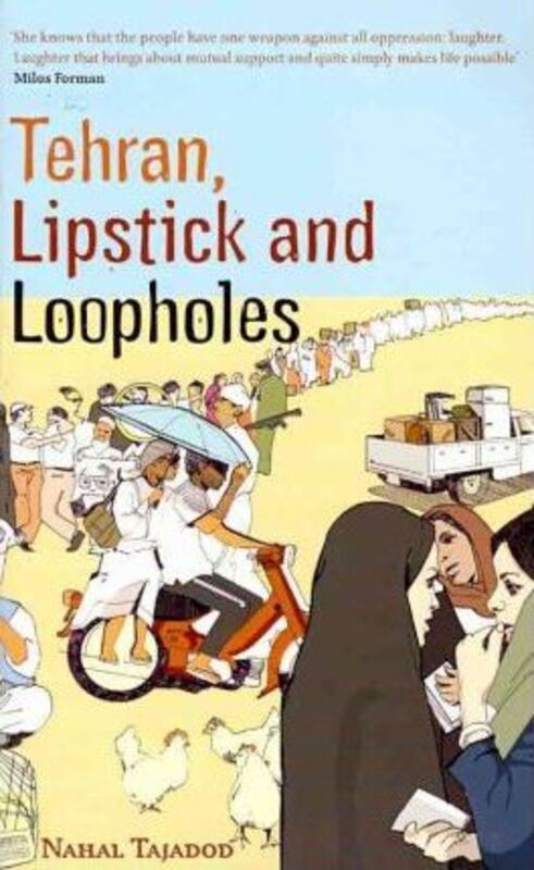 Tehran, Lipstick and Loopholes.paperback,By :Nahal Tajadod