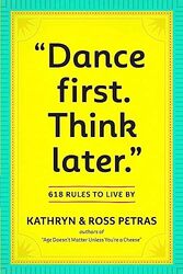 Dance First. Think Later: 618 Rules to Live By , Paperback by Workman Publishing - Petras, Kathryn - Petras, Ross