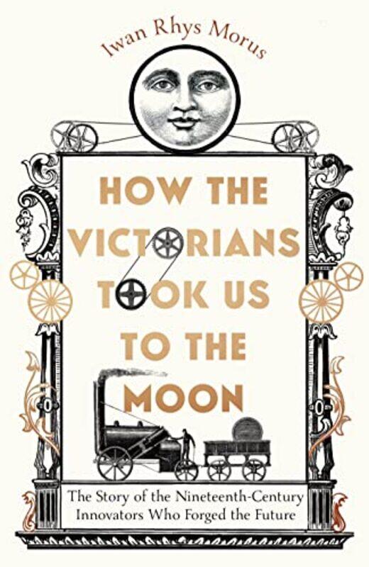 

How The Victorians Took Us To The Moon by Iwan Rhys Morus-Hardcover