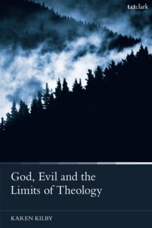 

God Evil and the Limits of Theology by Dr Karen Durham University, UK Kilby-Paperback