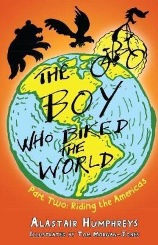 

The Boy Who Biked the World: Part two: Riding the Americas ,Paperback By Humphreys, Alastair - Morgan-Jones, Tom