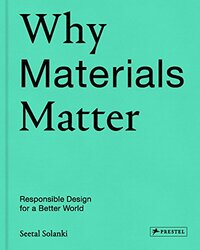 Why Materials Matter: Responsible Design for a Better World , Hardcover by Solanki, Seetal - Corbin, Liz
