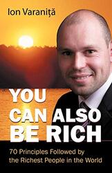 You Can Also Be Rich 70 Principles Followed By The Richest People In The World By Varanita Ion Paperback