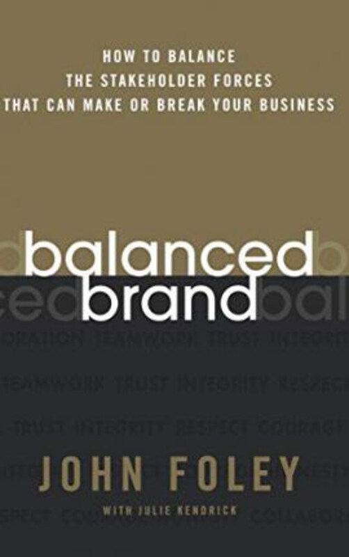 

Balanced Brand: How to Balance the Stakeholder Forces That Can Make Or Break Your Business, Hardcover Book, By: John Foley