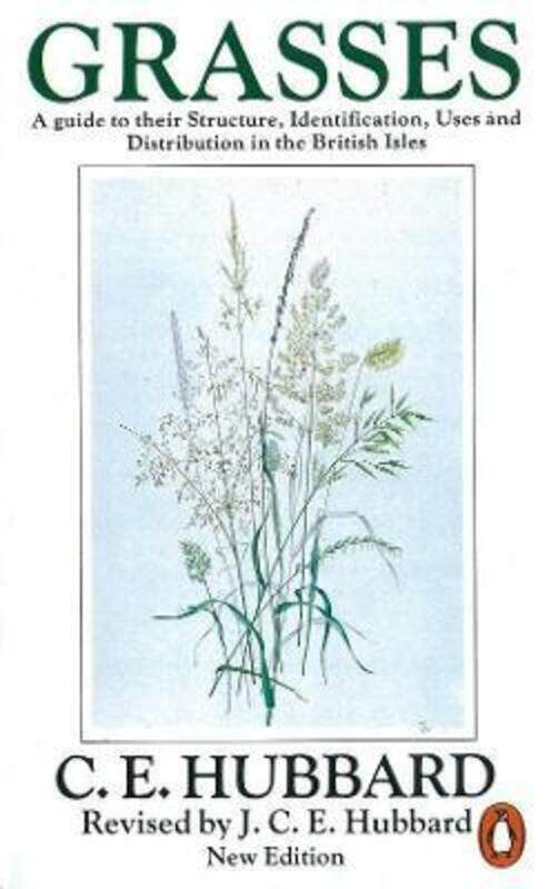 

Grasses: A Guide to Their Structure, Identification, Uses and Distribution.paperback,By :Hubbard, Charles Edward