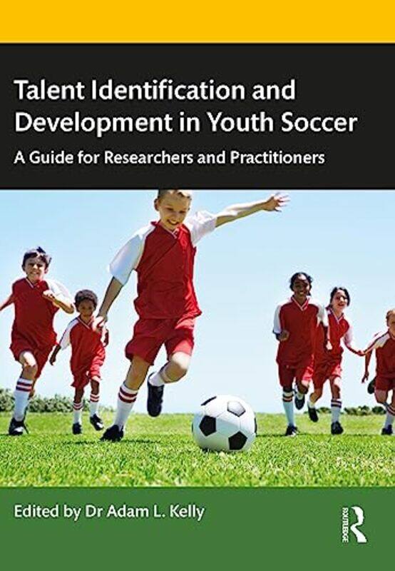 

Talent Identification and Development in Youth Soccer by Adam Kelly-Paperback