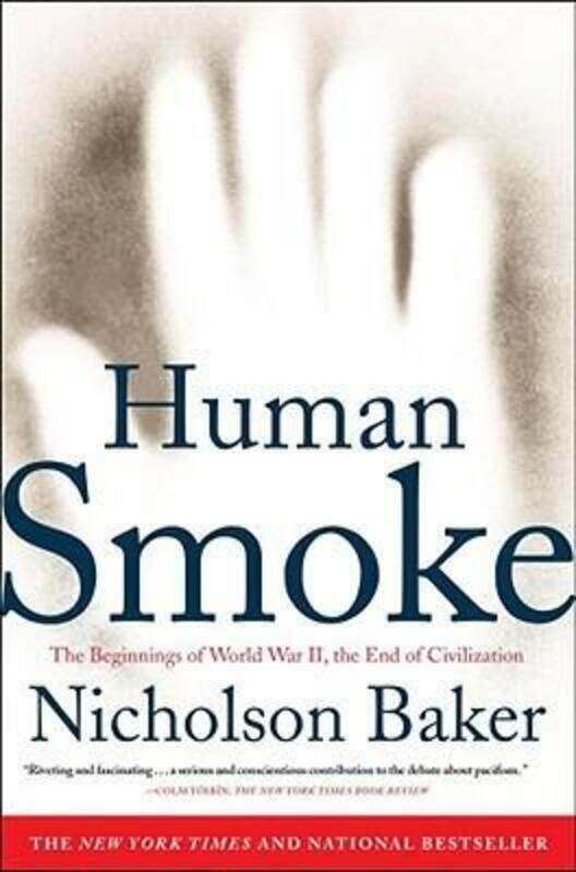 

^(C) Human Smoke: The Beginnings of World War II, the End of Civilization.paperback,By :Nicholson Baker