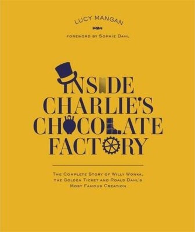

Inside Charlie's Chocolate Factory: The Complete Story of Willy Wonka, the Golden Ticket and Roald D.paperback,By :Roald Dahl