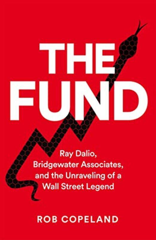 

The Fund Ray Dalio Bridgewater Associates And The Unraveling Of A Wall Street Legend by Copeland, Rob -Paperback