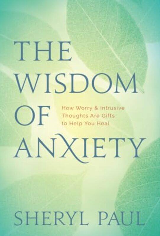 

The Wisdom Of Anxiety How Worry And Intrusive Thoughts Are Gifts To Help You Heal By Paul, Sheryl -Paperback