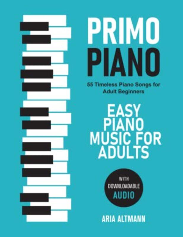 

Primo Piano. Easy Piano Music for Adults: 55 Timeless Piano Songs for Adult Beginners with Downloada , Paperback by Altmann, Aria