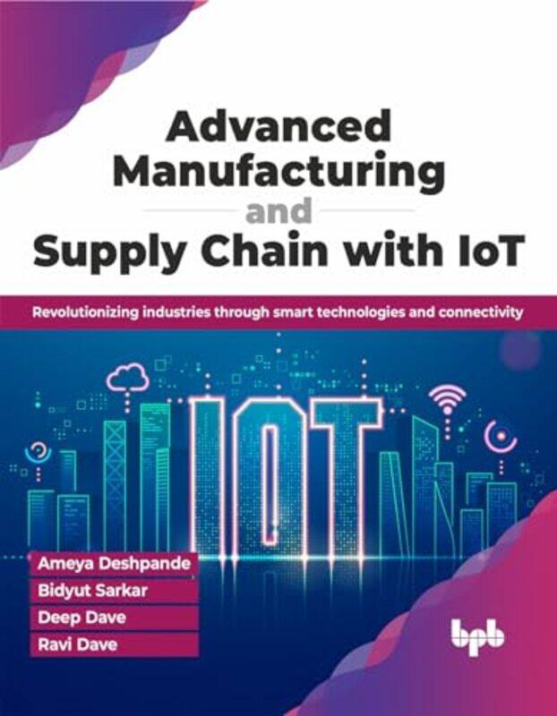 

Advanced Manufacturing and Supply Chain with IoT by William ShakespeareProfessor Sir Jonathan Professor of Shakespeare and Renaissance Literature Ariz