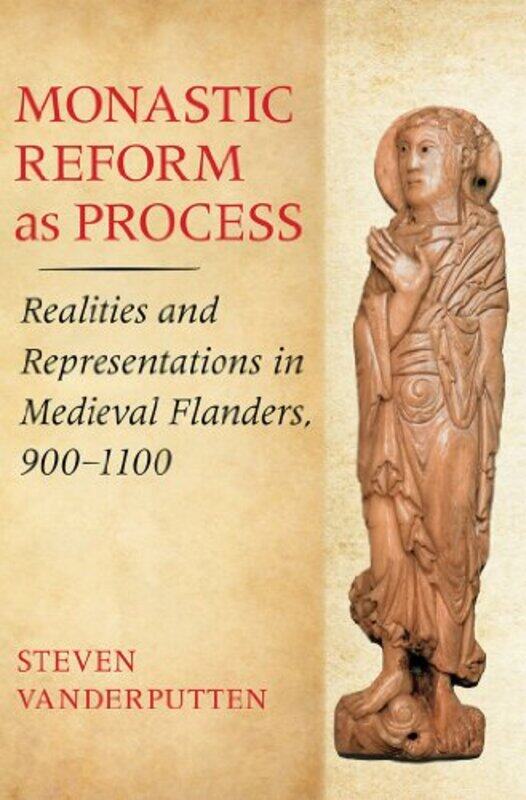 

Monastic Reform as Process by Steven Vanderputten-Hardcover