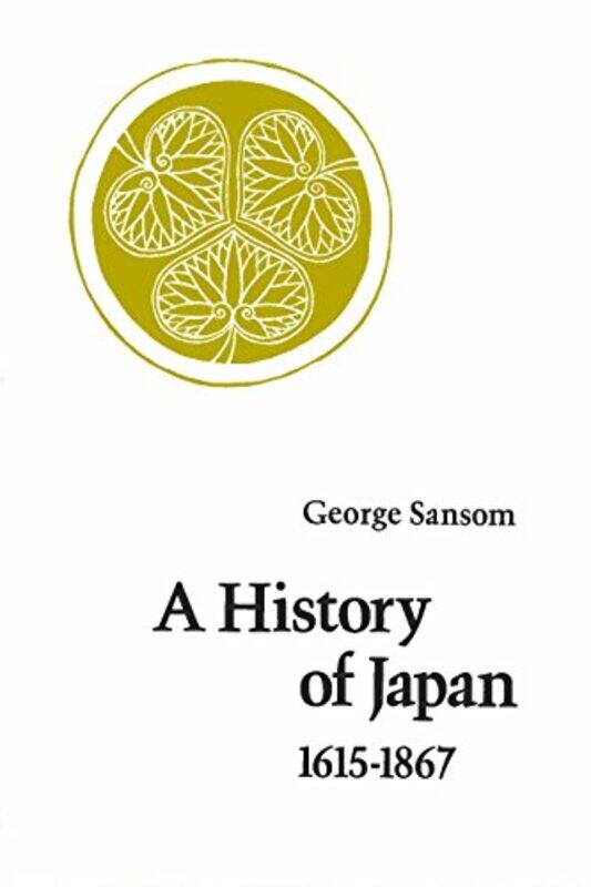 

A History of Japan 16151867 by George Sansom-Paperback
