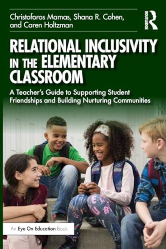 

Relational Inclusivity in the Elementary Classroom by Christoforos MamasShana R CohenCaren Holtzman-Paperback