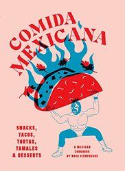 Comida Mexicana: Snacks, tacos, tortas, tamales & desserts Hardcover by Cienfuegos, Rosa