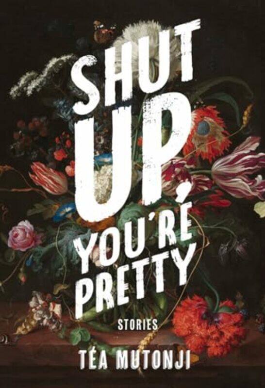 

Shut Up Youre Pretty by Tea Mutonji-Paperback