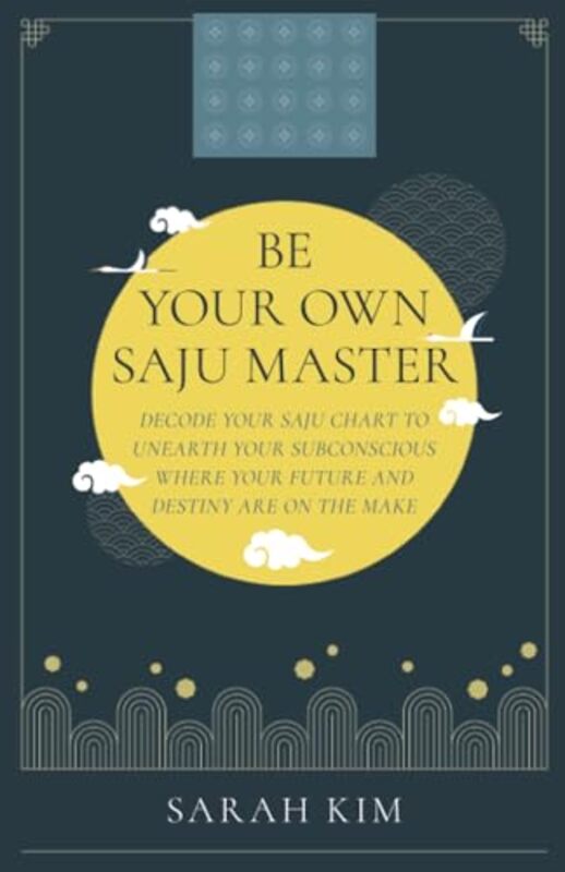 

Be Your Own Saju Master: A Primer Of The Four Pillars Method by Sarah Kim -Paperback