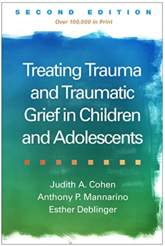 

Treating Trauma and Traumatic Grief in Children and Adolescents Second Edition by Judith A CohenAnthony P MannarinoEsther Deblinger-Hardcover