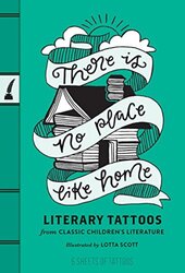 There Is No Place Like Home: Literary Tattoos from Classic Children's Literature, By: Chronicle Books