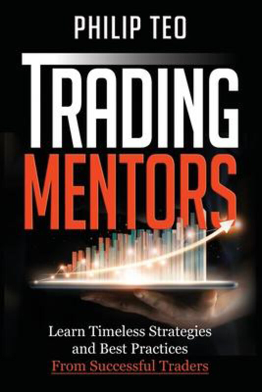 

Trading Mentors: Learn Timeless Strategies And Best Practices From Successful Traders, Paperback Book, By: Philip Teo