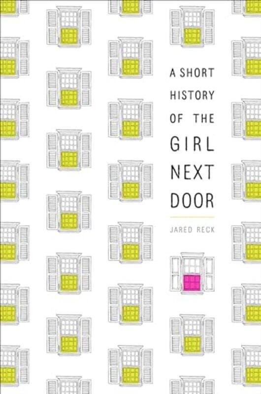 

A Short History of the Girl Next Door by Jared Reck-Paperback