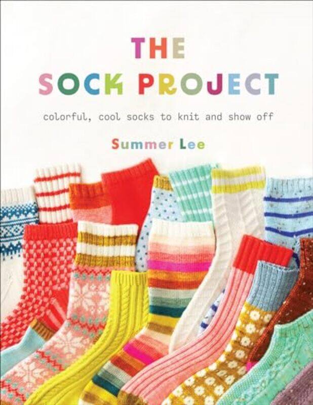 

The Sock Project Colorful Cool Socks To Knit And Show Off By Lee Summer - Paperback