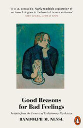 Good Reasons for Bad Feelings: Insights from the Frontier of Evolutionary Psychiatry, Paperback Book, By: Randolph M. Nesse