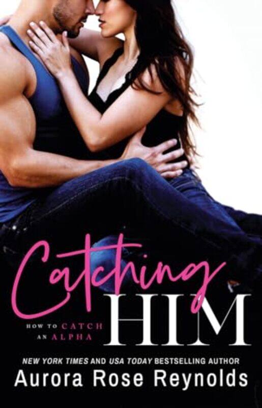 

Catching Him by Aurora Rose Reynolds-Paperback