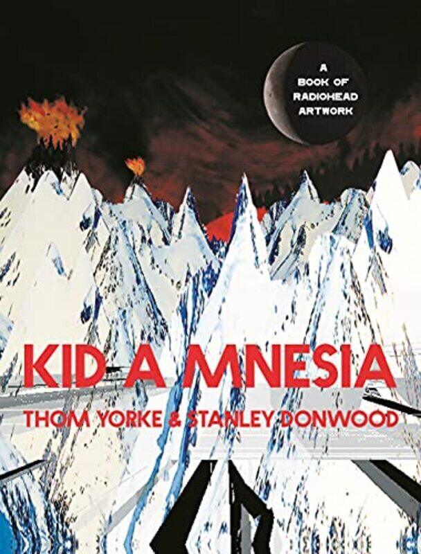 

Kid A Mnesia: A Book of Radiohead Artwork Hardcover by Yorke, Thom - Donwood, Stanley