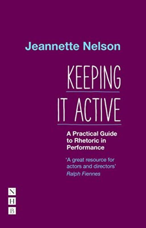 

Keeping It Active A Practical Guide to Rhetoric in Performance by Andy McKeeMark Gatter-Paperback