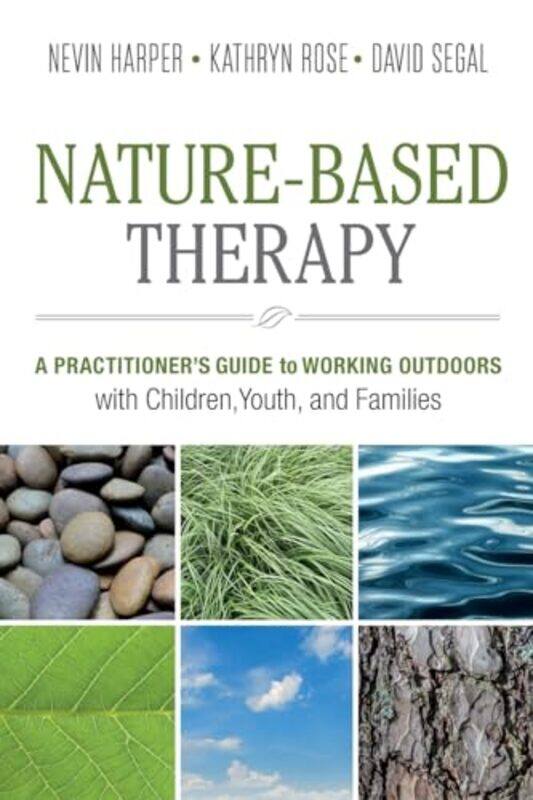 

Naturebased Therapy A Practitioners Guide To Working Outdoors With Children Youth And Families By Harper, Dr. Nevin J. - Rose, Kathryn - Segal, David