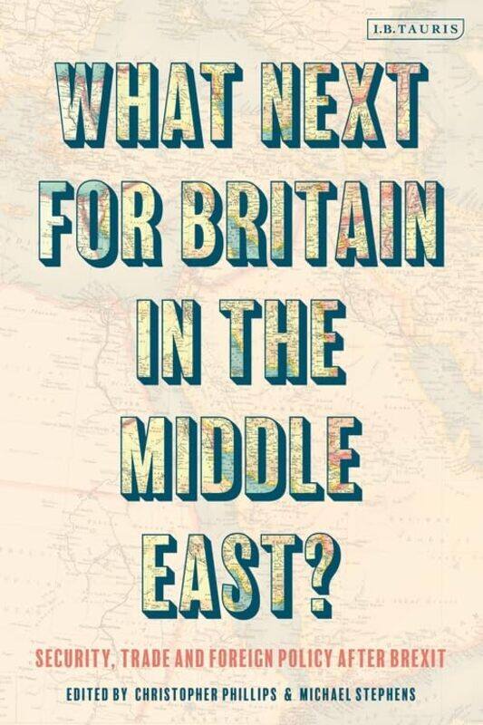

What Next for Britain in the Middle East by Michael RUSI, UK StephensChristopher Queen Mary, University of London, UK Phillips-Paperback