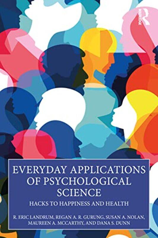 

Everyday Applications of Psychological Science by R Eric LandrumRegan A R University of Wisconsin , USA GurungSusan A NolanMaureen A McCarthyDana S Du