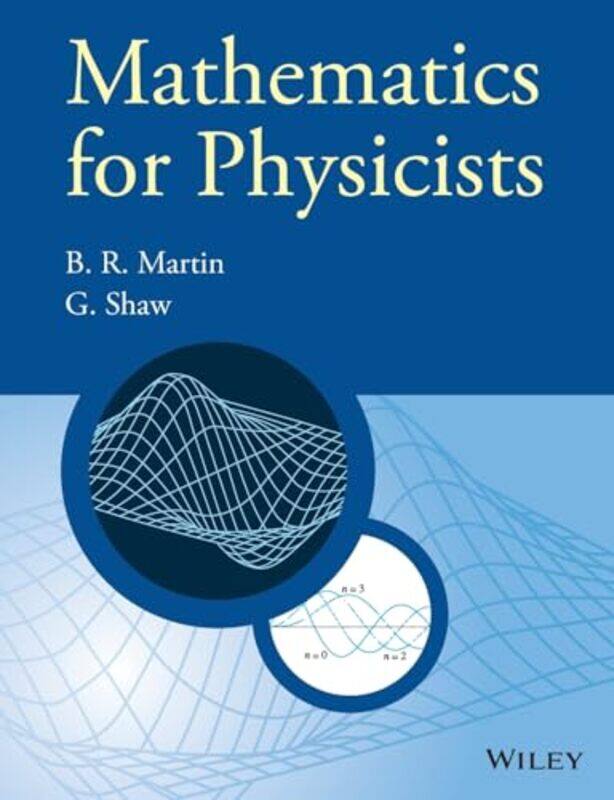 

Mathematics for Physicists by Brian R University College, London MartinGraham University of Manchester Shaw-Paperback