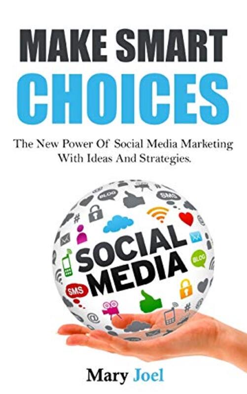 Make Smart Choices The New Power Of Social Media Marketing With Ideas And Strategies by Joel, Mary Paperback
