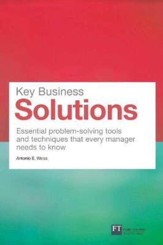 

Key Business Solutions: Essential Problem-solving Tools and Techniques That Every Manager Needs to K.paperback,By :Antonio E. Weiss