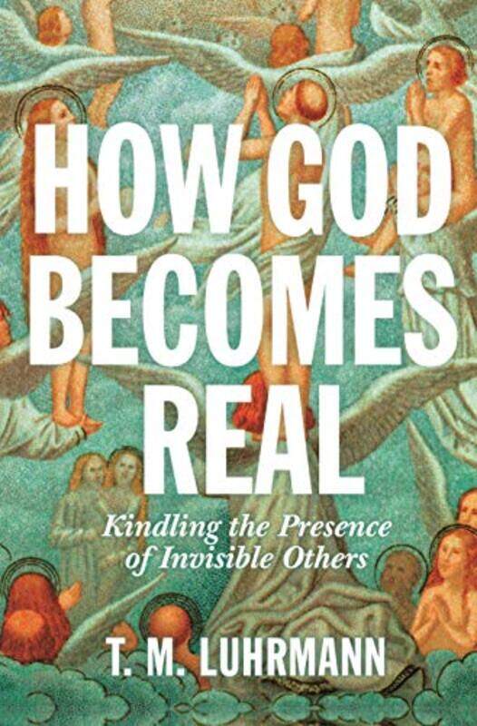 

How God Becomes Real by TM Luhrmann-Hardcover