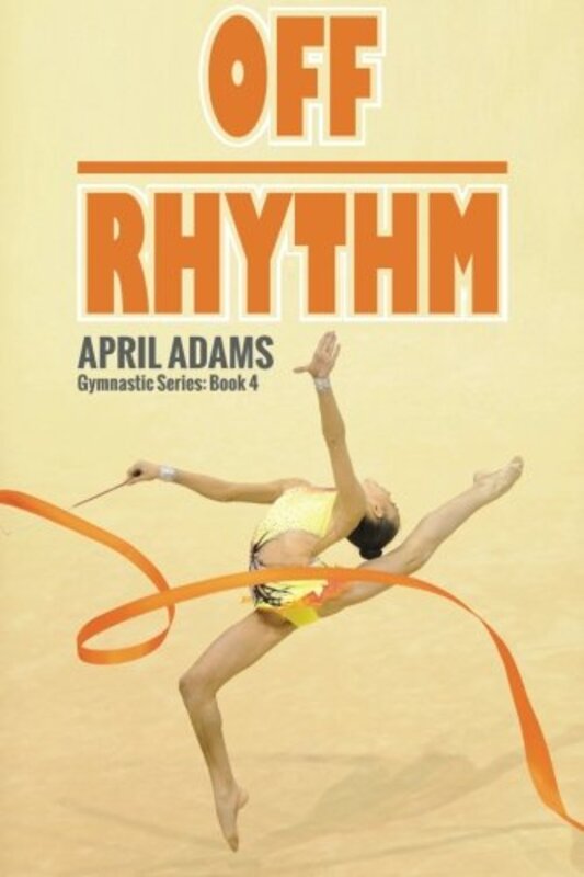 Off Rhythm: The Gymnastics Series #4 , Paperback by Adams, April