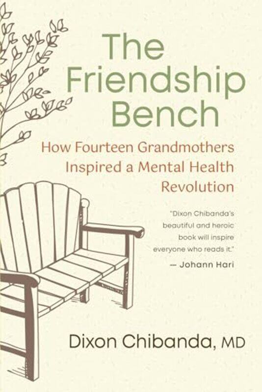 

The Friendship Bench How Fourteen Grandmothers Inspired A Community Mental Healthcare Revolution by MD, Dixon Chibanda, , Paperback