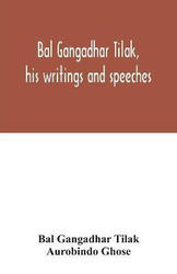 Bal Gangadhar Tilak, his writings and speeches. Appreciation by Babu Aurobindo Ghose, Paperback Book, By: Bal Gangadhar Tilak