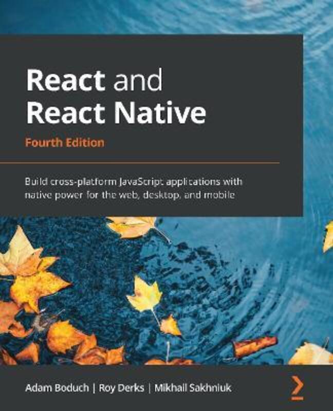 

React and React Native: Build cross-platform JavaScript applications with native power for the web,,Paperback, By:Boduch, Adam - Derks, Roy - Sakhniuk