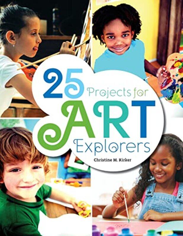 

25 Projects for Art Explorers by Christine Kirker-Paperback