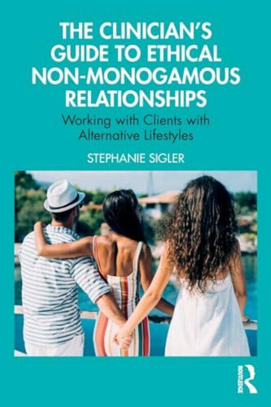 

The Clinicians Guide to Ethical NonMonogamous Relationships by Clarissa Wei-Paperback