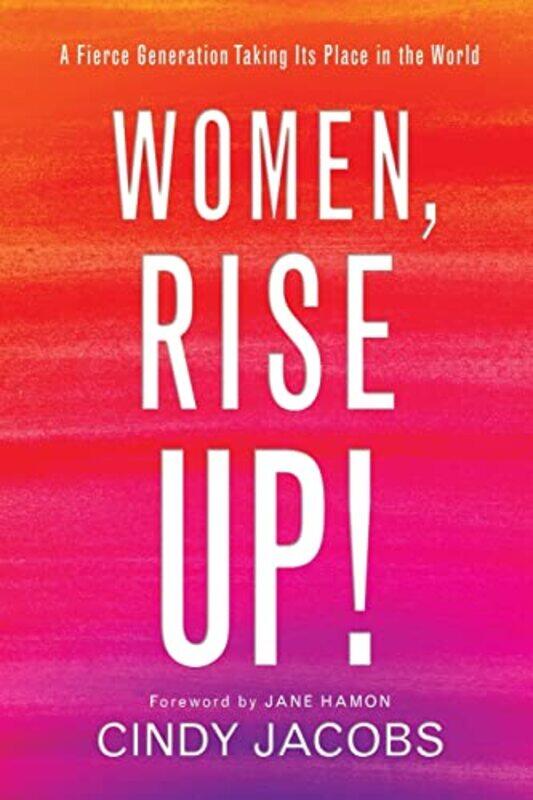 

Women Rise Up A Fierce Generation Taking Its Place in the World by Cindy JacobsJane Hamon-Paperback