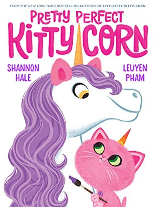 

Pretty Perfect KittyCorn by Shannon HaleLeUyen Pham-Hardcover