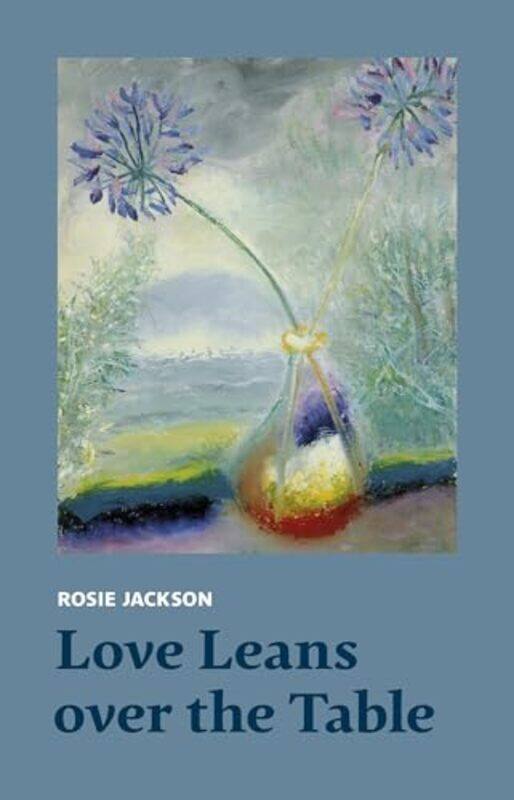 

Love Leans over the Table by Rosie Jackson-Paperback