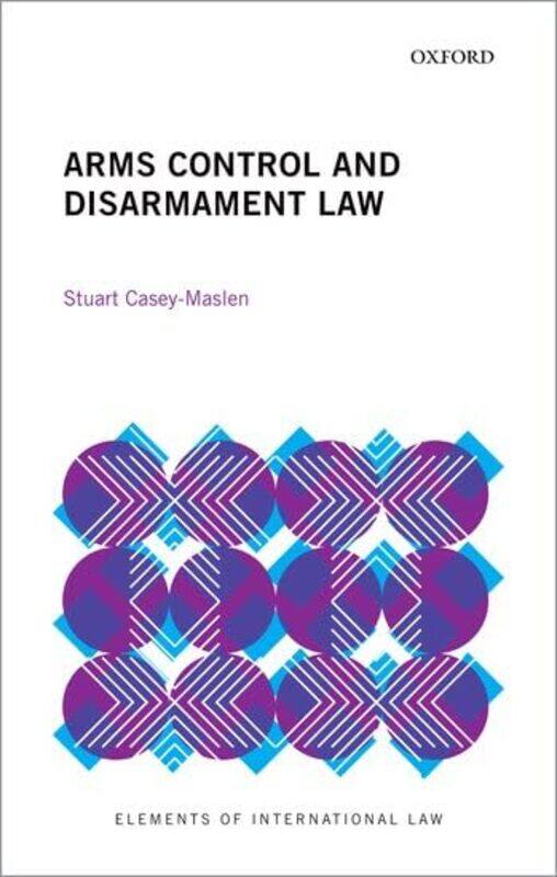 

Arms Control and Disarmament Law by Stuart Honorary Professor, Honorary Professor, Centre for Human Rights at the University of Pretoria Casey-Maslen-