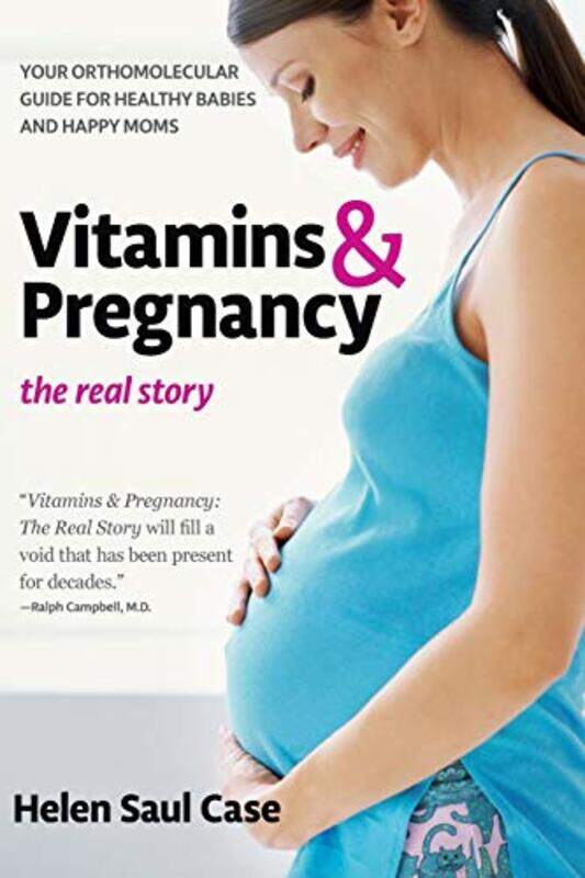 

Vitamins And Pregnancy The Real Story Your Orthomolecular Guide For Healthy Babies & Happy Moms By Case, Helen Saul (Helen Saul Case) -Paperback