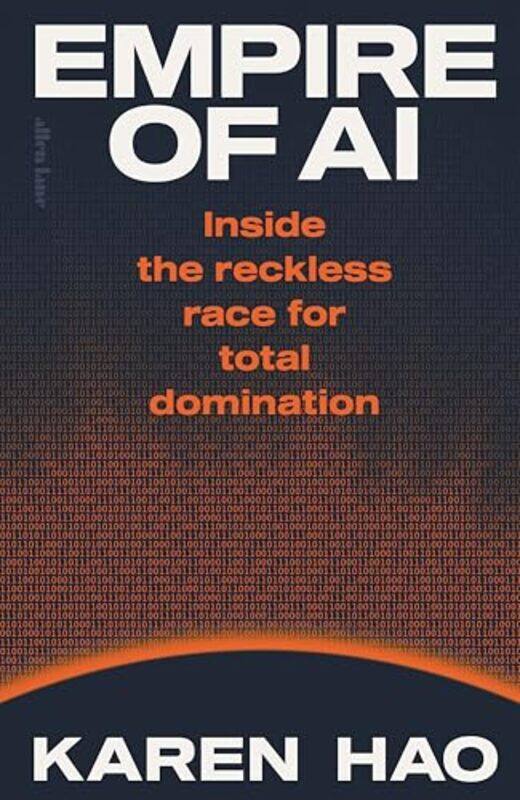 

Empire Of Ai Inside The Reckless Race For Total Domination by Hao, Karen , Hardcover